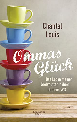Ommas Glück: Das Leben meiner Großmutter in ihrer Demenz-WG von Kiepenheuer & Witsch